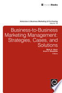 Business-to-business marketing management : strategies, cases, and solutions /