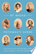 By broad Potomac's shore : great poems from the early days of our nation's capital / edited by Kim Roberts.