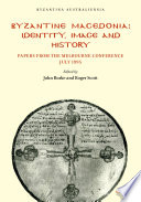 Byzantine Macedonia : identity, image, and history : papers from the Melbourne Conference, July 1995 /