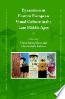 Byzantium in Eastern European visual culture in the late Middle Ages /
