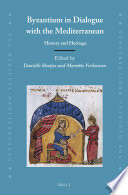 Byzantium in dialogue with the Mediterranean : history and heritage /