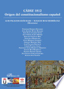 Cádiz 1812 : origen del constitucionalismo español / Luis Palacios Bañuelos, Ignacio Ruiz Rodríguez (Directores) ; Fernando Bermejo Batanero ... [and 15 others].