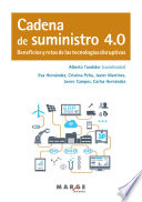 Cadena de suministro 4.0 : beneficios y retos de las tecnologias disruptivas / Alberto Tundidor (coordinador) ; Eva Hernandez [y otros 4].