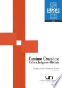 Caminos cruzados : cultura, imagenes e historia /