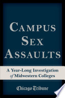 Campus sex assaults : a year-long investigation of Midwestern colleges /