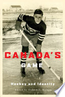 Canada's game : hockey and identity / edited by Andrew C. Holman.