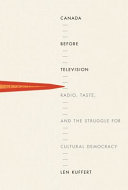 Canada before television : radio, taste, and the struggle for cultural democracy /