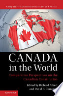 Canada in the world : comparative perspectives on the Canadian Constitution / edited by Richard Albert, Boston College ; David R. Cameron, Yale University, Connecticut.