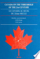 Canada on the threshold of the 21st century European reflections upon the future of Canada : selected papers of the first All-European Canadian studies conference, The Hague, The Netherlands, October 24-27, 1990 / edited by C.H.W. Remie, J.-M. Lacroix.