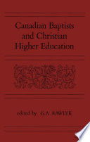 Canadian Baptists and Christian higher education / edited by G.A. Rawlyk.