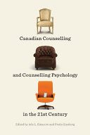 Canadian counselling and counselling psychology in the 21st century / edited by Ada L. Sinacore and Freda Ginsberg ; contributors Kevin Alderson [and twenty seven others].