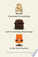 Canadian counselling and counselling psychology in the 21st century / edited by Ada L. Sinacore and Freda Ginsberg ; contributors Kevin Alderson [and twenty seven others].