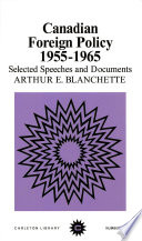 Canadian foreign policy 1955-1965 : selected speeches and documents / edited by Arthur E. Blanchette.