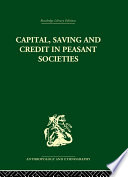 Capital, saving and credit in peasant societies : studies from Asia, Oceania, the Caribbean and Middle America / edited by Raymond Firth and B.S. Yamey.