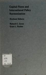 Capital flows and international policy harmonization: comprising two studies of the "Canada in the Atlantic economy" series / Research director: H. Edward English.