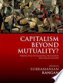 Capitalism beyond mutuality? : perspectives integrating philosophy and social science / edited by Subramanian Rangan.