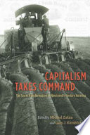 Capitalism takes command the social transformation of nineteenth-century America / edited by Michael Zakim and Gary J. Kornblith.