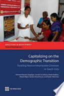 Capitalizing on the demographic transition tackling noncommunicable diseases in South Asia /