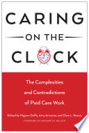 Caring on the clock : the complexities and contradictions of paid care work /