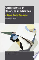 Cartographies of becoming in education a Deleuze-Guattari perspective / edited by Diana Masny.