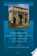 Cassius Dio : Greek intellectual and Roman politician / edited by Carsten Hjort Lange, Jesper Majbom Madsen.