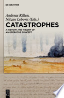 Catastrophes : a history and theory of an operative concept / edited by Nitzan Lebovic and Andreas Killen.