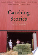 Catching stories : a practical guide to oral history /