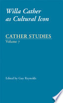 Cather studies : Willa Cather as cultural icon /