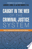 Caught in the web of the criminal justice system : autism, developmental disabilities and sex offenses /