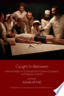 Caught in-between : intermediality in contemporary Eastern European and Russian cinema /