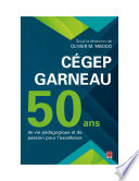 Cegep Garneau : 50 Ans de Vie Pedagogique et de Passion Pour L'excellence /