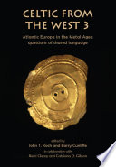 Celtic from the West 3 : Atlantic Europe in the Metal Ages : questions of shared language / edited by John T. Koch and Barry Cunliffe ; in collaboration with Kerri Cleary and Catriona D. Gibson.