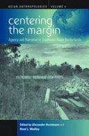 Centering the margin : agency and narrative in Southeast Asian borderlands /