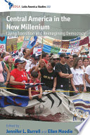 Central America in the new millennium : living transition and reimagining democracy / edited by Jennifer L. Burrell and Ellen Moodie.