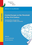 Central Europe on the threshold of the 21st century : interdisciplinary perspectives on challenges in politics and society / edited by Lucyna Czechowska and Krzysztof Olszewski.