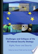 Challenges and critiques of the EU internal security strategy : rights, power and security /