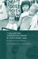 Challenging authoritarianism in Southeast Asia : comparing Indonesia and Malaysia / edited by Ariel Heryanto and Sumit K. Mandal.