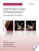 Challenging concepts in obstetrics and gynaecology : cases with expert commentary /