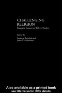 Challenging religion : essays in honour of Eileen Barker / edited by James A. Beckford and James T. Richardson.