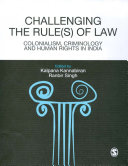 Challenging the rule(s) of law : colonialism, criminology and human rights in India / edited by Kalpana Kannabiran, Ranbir Singh.
