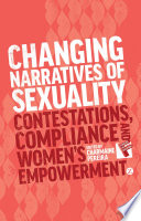 Changing Narratives of Sexuality : Contestations, Compliance and Women's Empowerment / edited by Charmaine Pereira.