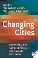 Changing cities : rethinking urban competitiveness, cohesion, and governance / edited by Nick Buck [and others].