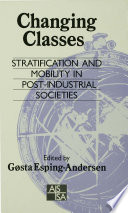 Changing classes : stratification and mobility in post-industrial societies / edited by Gøsta Esping-Andersen.