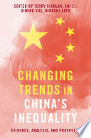 Changing trends in China's inequality : evidence, analysis, and prospects / edited by Terry Sicular, Shi Li, Ximing Yue, Hiroshi Sato.