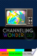 Channeling wonder : fairy tales on television / edited by Pauline Greenhill and Jill Terry Rudy.