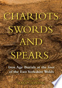 Chariots, swords and spears Iron Age burials at the foot of the east Yorkshire Wolds.