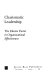 Charismatic leadership : the elusive factor in organizational effectiveness / [contributions by] Jay A. Conger, Rabindra N. Kanungo, and associates ; foreword by Warren Bennis.