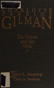 Charlotte Perkins Gilman : the woman and her work / edited by Sheryl L. Meyering ; with a foreword by Cathy N. Davidson.