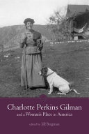 Charlotte Perkins Gilman and a woman's place in America / edited by Jill Bergman.