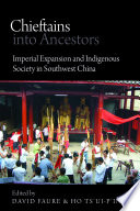 Chieftains into ancestors : imperial expansion and indigenous society in Southwest China /